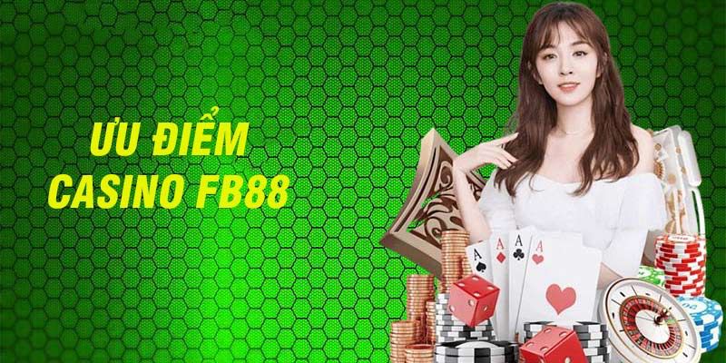 Những điểm cộng của casino Fb88 làm nên tên tuổi